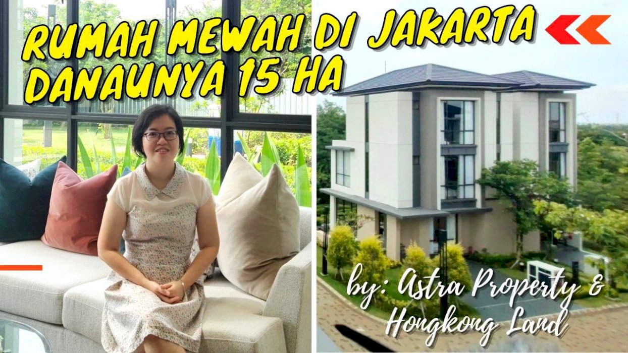 RUMAH MEWAH JAKARTA AKSES DANAU di Sentarum Asya JGC by Astra Property