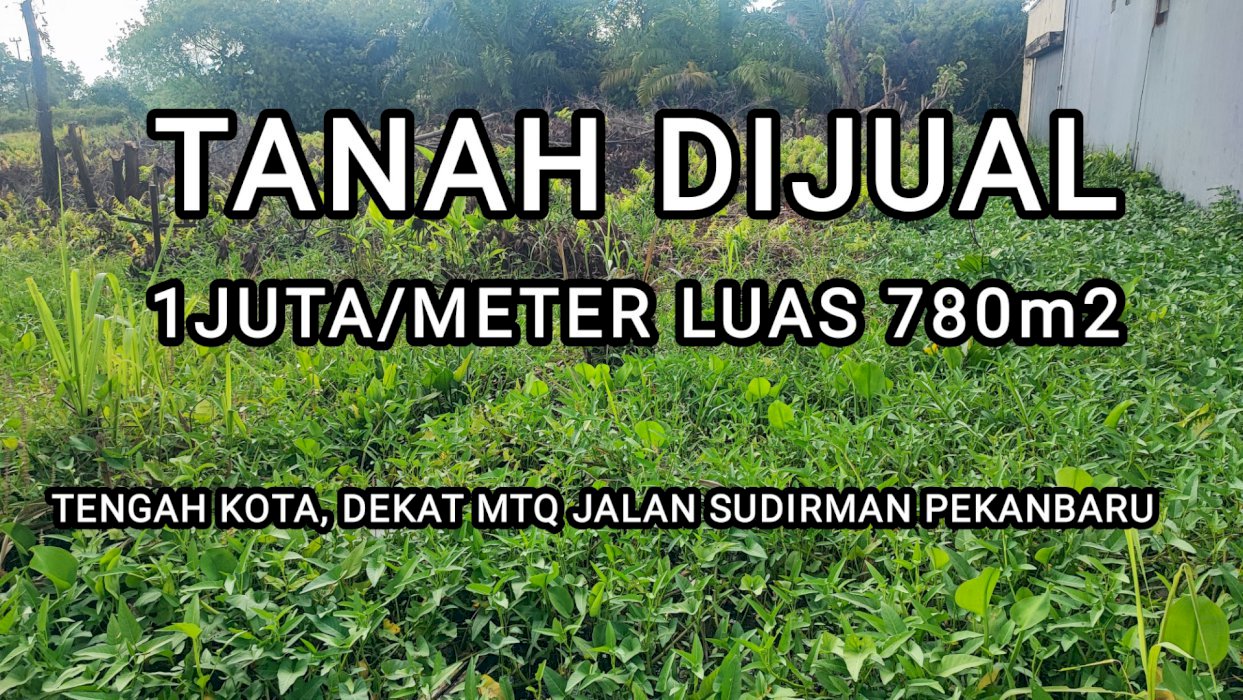 TANAH TENGAH KOTA DEKAT MTQ JALAN SUDIRMAN PEKANBARU