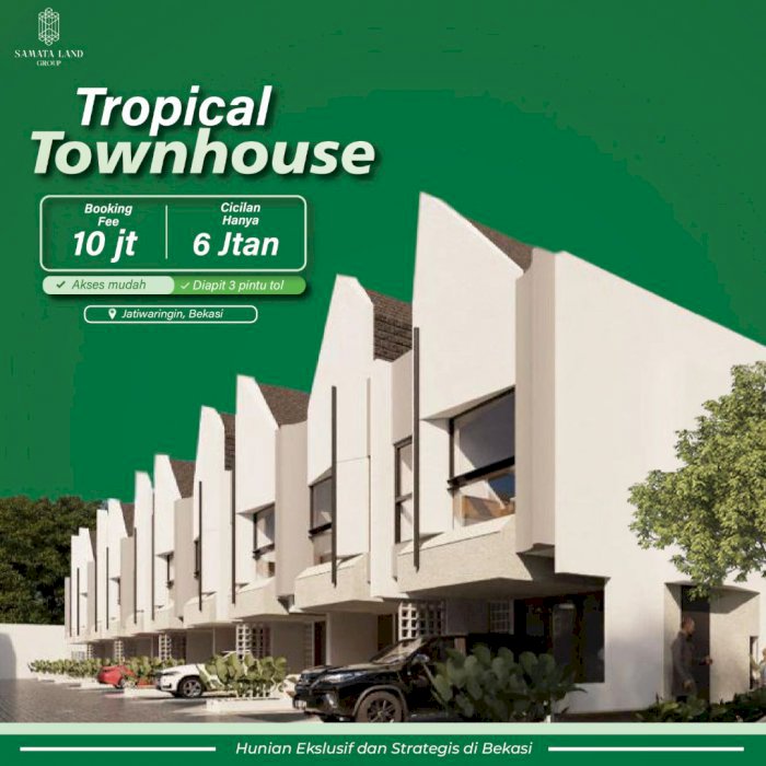 DI JUAL RUMAH CLUSTER TROPICAL TOWNHOUSE DARI SAMATA LAND GROUP BEKASI